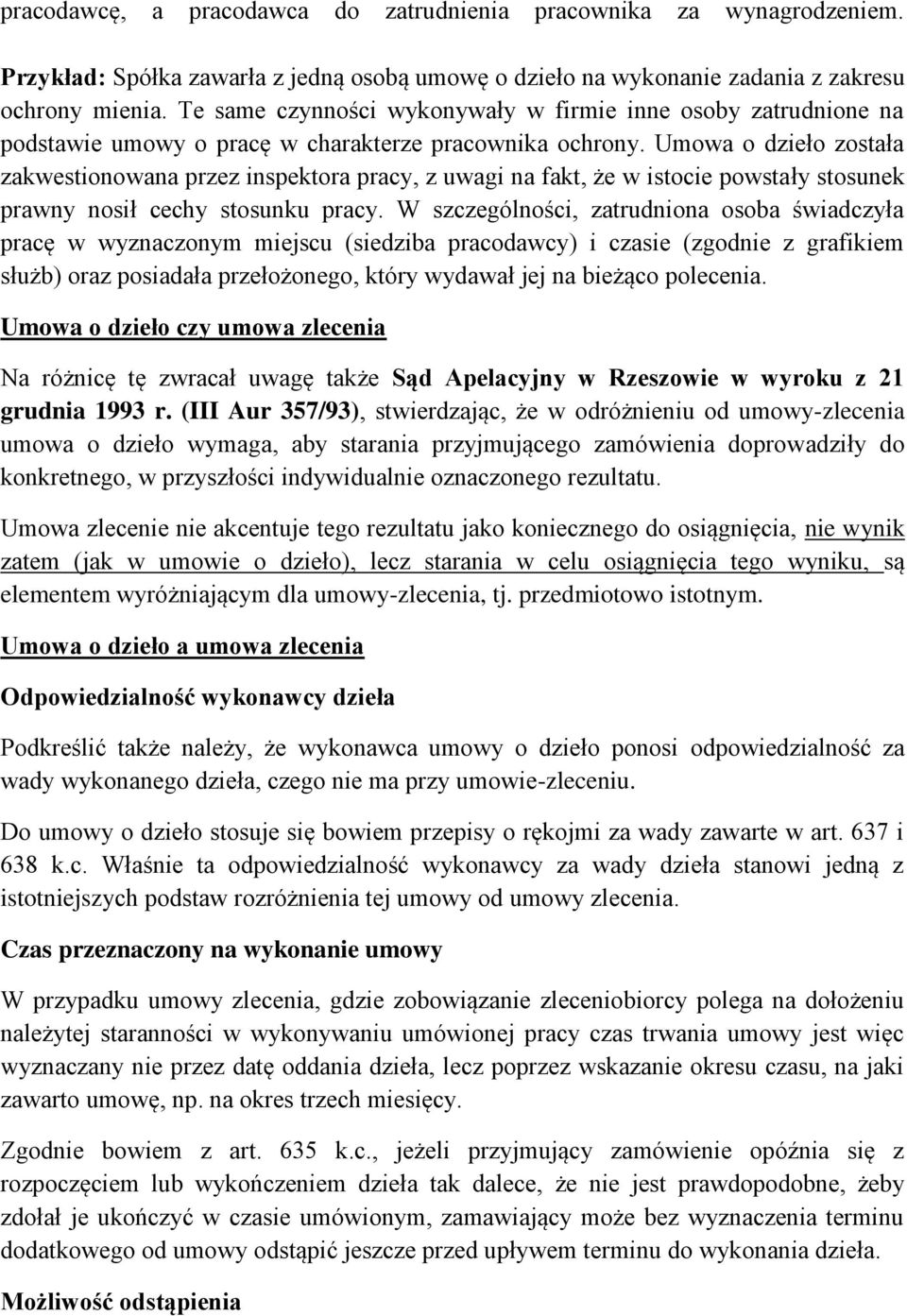 Umowa o dzieło została zakwestionowana przez inspektora pracy, z uwagi na fakt, że w istocie powstały stosunek prawny nosił cechy stosunku pracy.