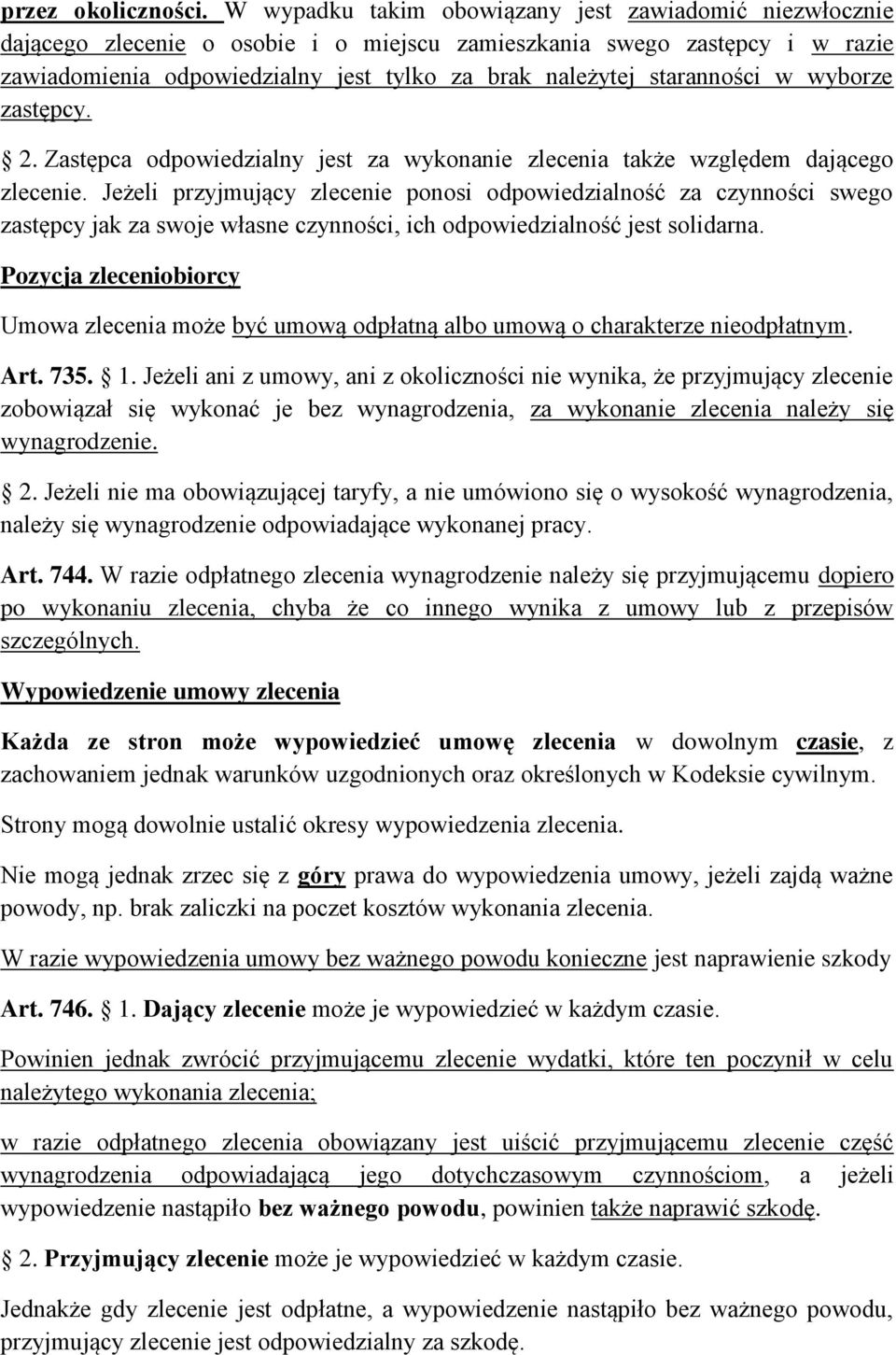 staranności w wyborze zastępcy. 2. Zastępca odpowiedzialny jest za wykonanie zlecenia także względem dającego zlecenie.