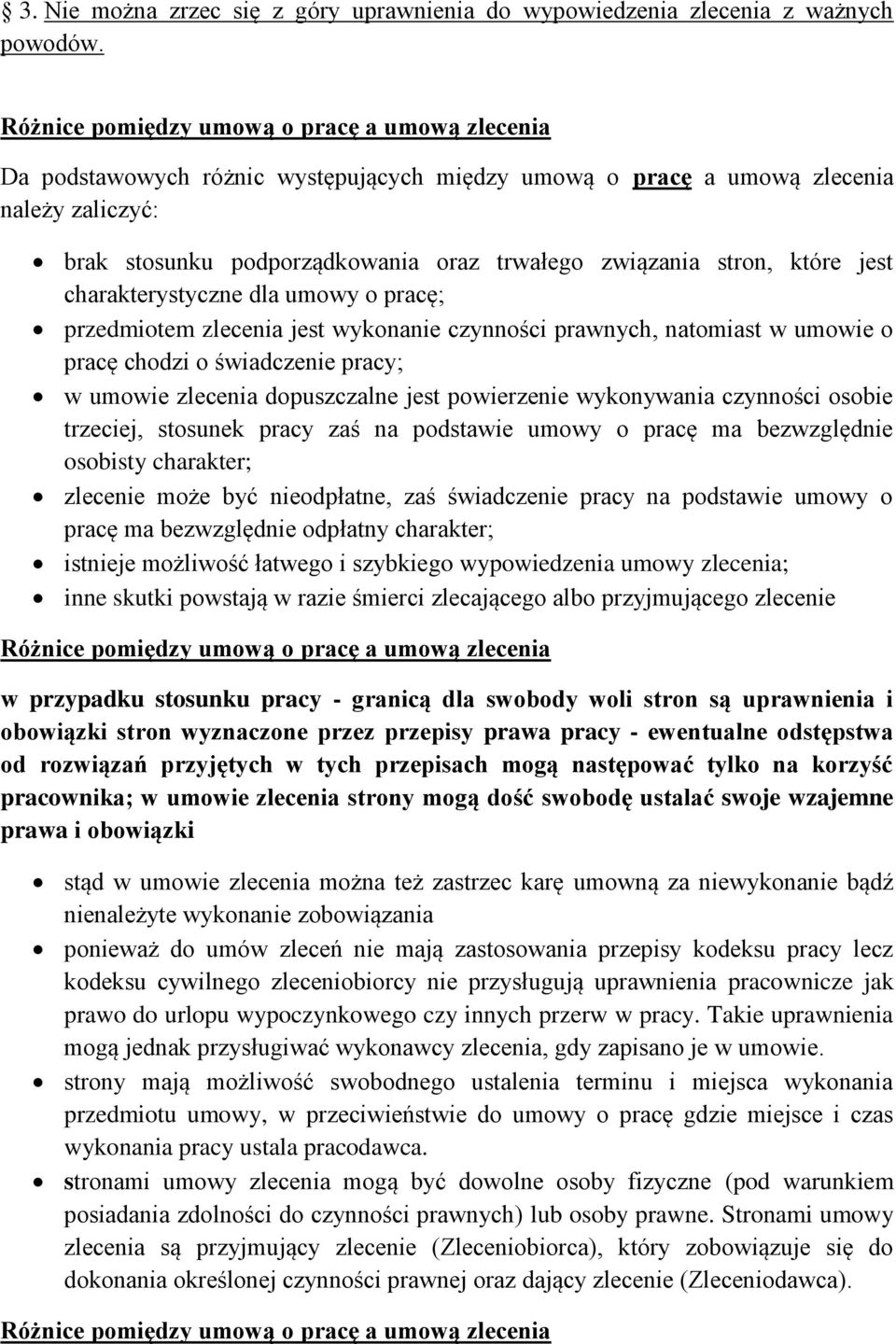 stron, które jest charakterystyczne dla umowy o pracę; przedmiotem zlecenia jest wykonanie czynności prawnych, natomiast w umowie o pracę chodzi o świadczenie pracy; w umowie zlecenia dopuszczalne