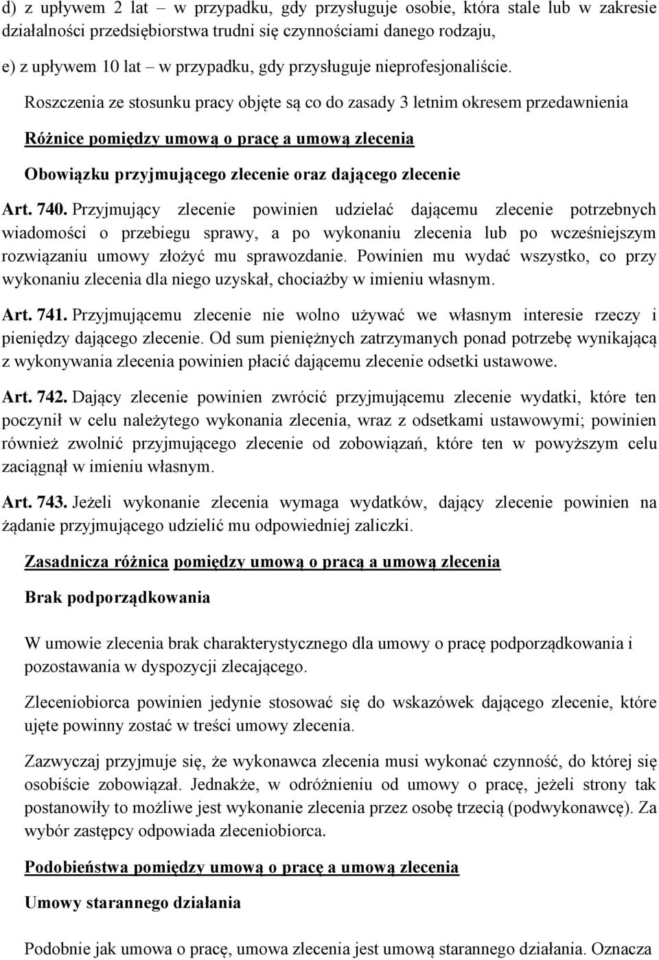 Roszczenia ze stosunku pracy objęte są co do zasady 3 letnim okresem przedawnienia Różnice pomiędzy umową o pracę a umową zlecenia Obowiązku przyjmującego zlecenie oraz dającego zlecenie Art. 740.