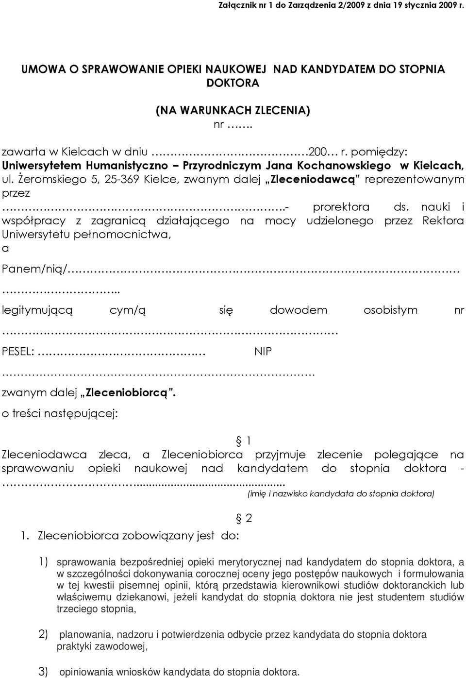 nauki i współpracy z zagranicą działającego na mocy udzielonego przez Rektora Uniwersytetu pełnomocnictwa, a Panem/nią/.