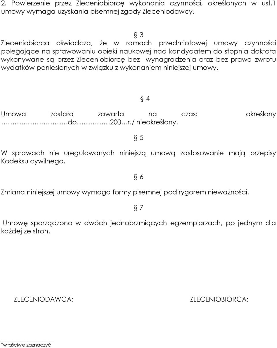 wynagrodzenia oraz bez prawa zwrotu wydatków poniesionych w związku z wykonaniem niniejszej umowy. Umowa została zawarta na czas: określony do 200 r./ nieokreślony.