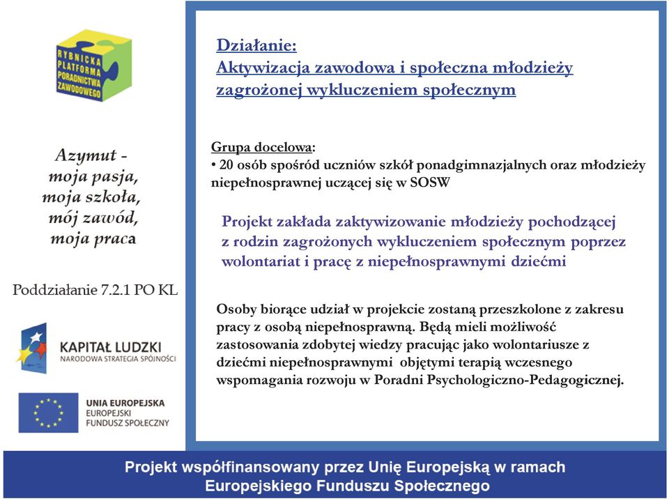 pracę z niepełnosprawnymi dziećmi Osoby biorące udział w projekcie zostaną przeszkolone z zakresu pracy z osobą niepełnosprawną.