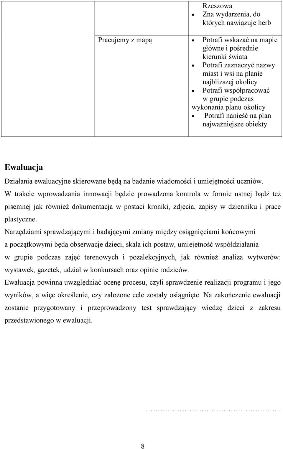 uczniów. W trakcie wprowadzania innowacji będzie prowadzona kontrola w formie ustnej bądź też pisemnej jak również dokumentacja w postaci kroniki, zdjęcia, zapisy w dzienniku i prace plastyczne.