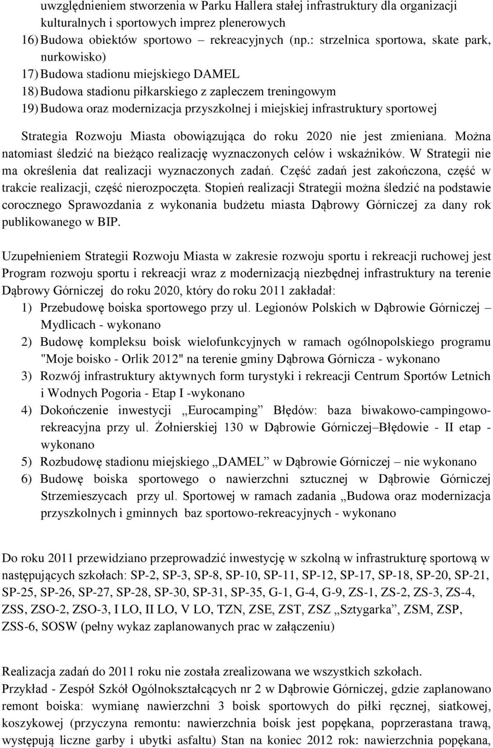 infrastruktury sportowej Strategia Rozwoju Miasta obowiązująca do roku 2020 nie jest zmieniana. Można natomiast śledzić na bieżąco realizację wyznaczonych celów i wskaźników.