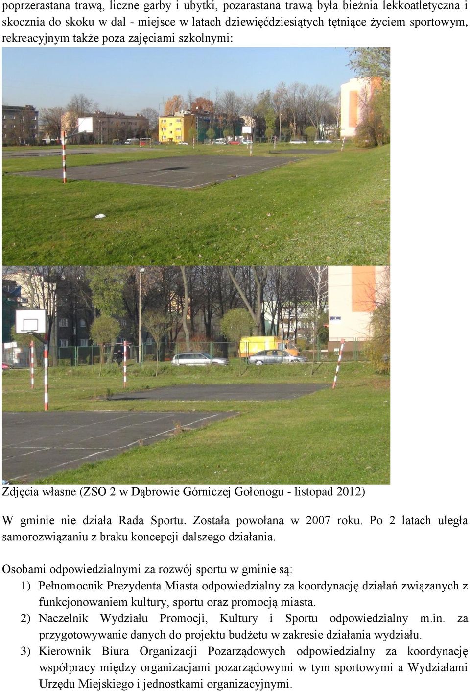 Po 2 latach uległa samorozwiązaniu z braku koncepcji dalszego działania.