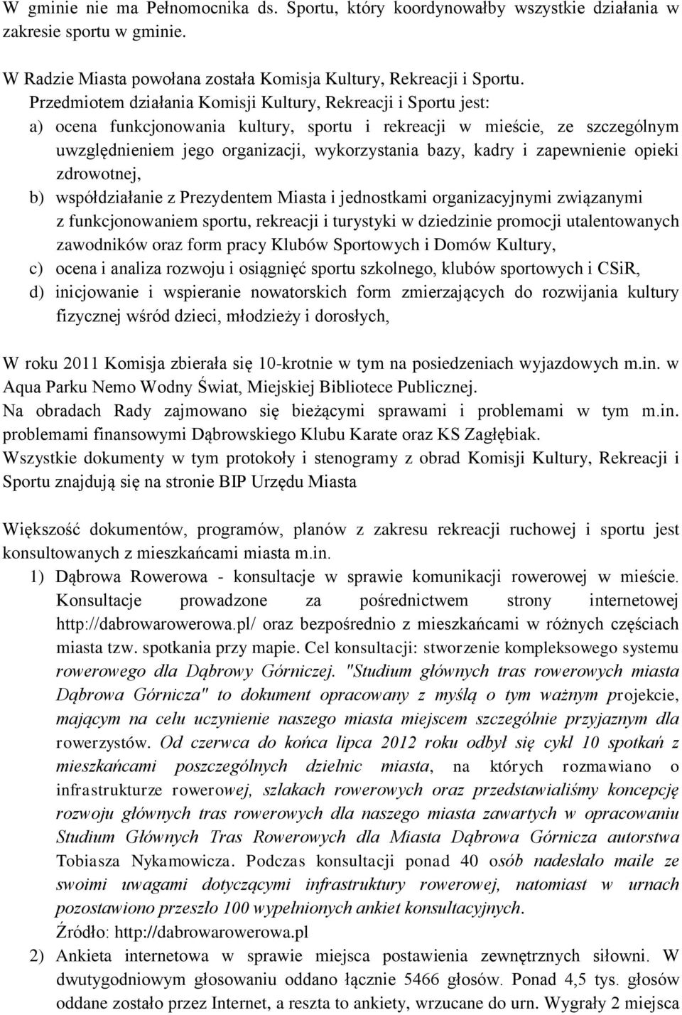 kadry i zapewnienie opieki zdrowotnej, b) współdziałanie z Prezydentem Miasta i jednostkami organizacyjnymi związanymi z funkcjonowaniem sportu, rekreacji i turystyki w dziedzinie promocji