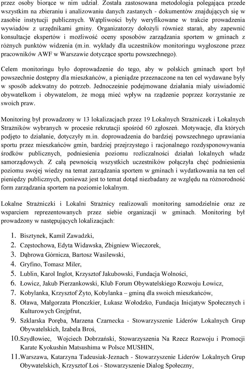 Wątpliwości były weryfikowane w trakcie prowadzenia wywiadów z urzędnikami gminy.