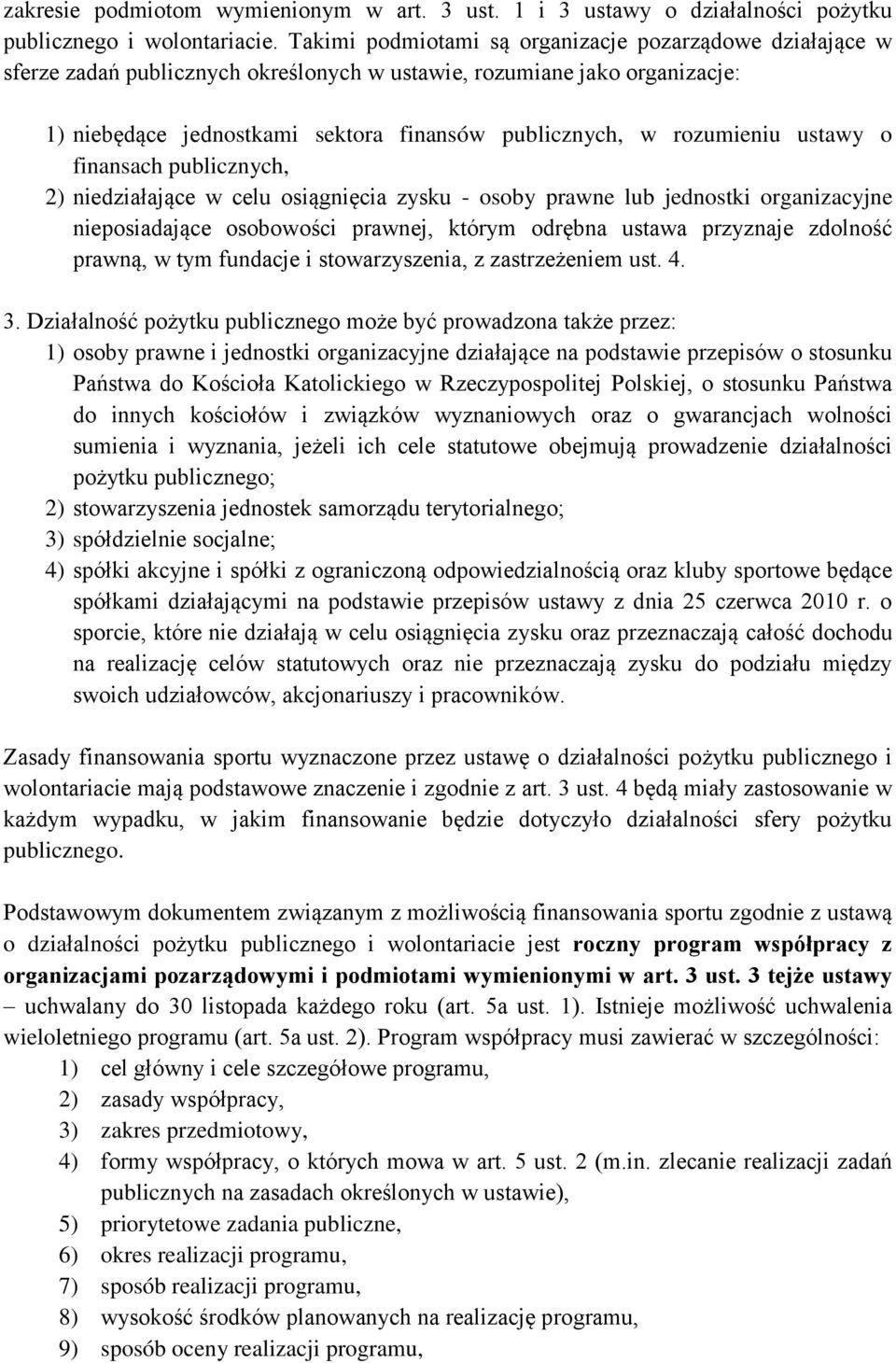 rozumieniu ustawy o finansach publicznych, 2) niedziałające w celu osiągnięcia zysku - osoby prawne lub jednostki organizacyjne nieposiadające osobowości prawnej, którym odrębna ustawa przyznaje