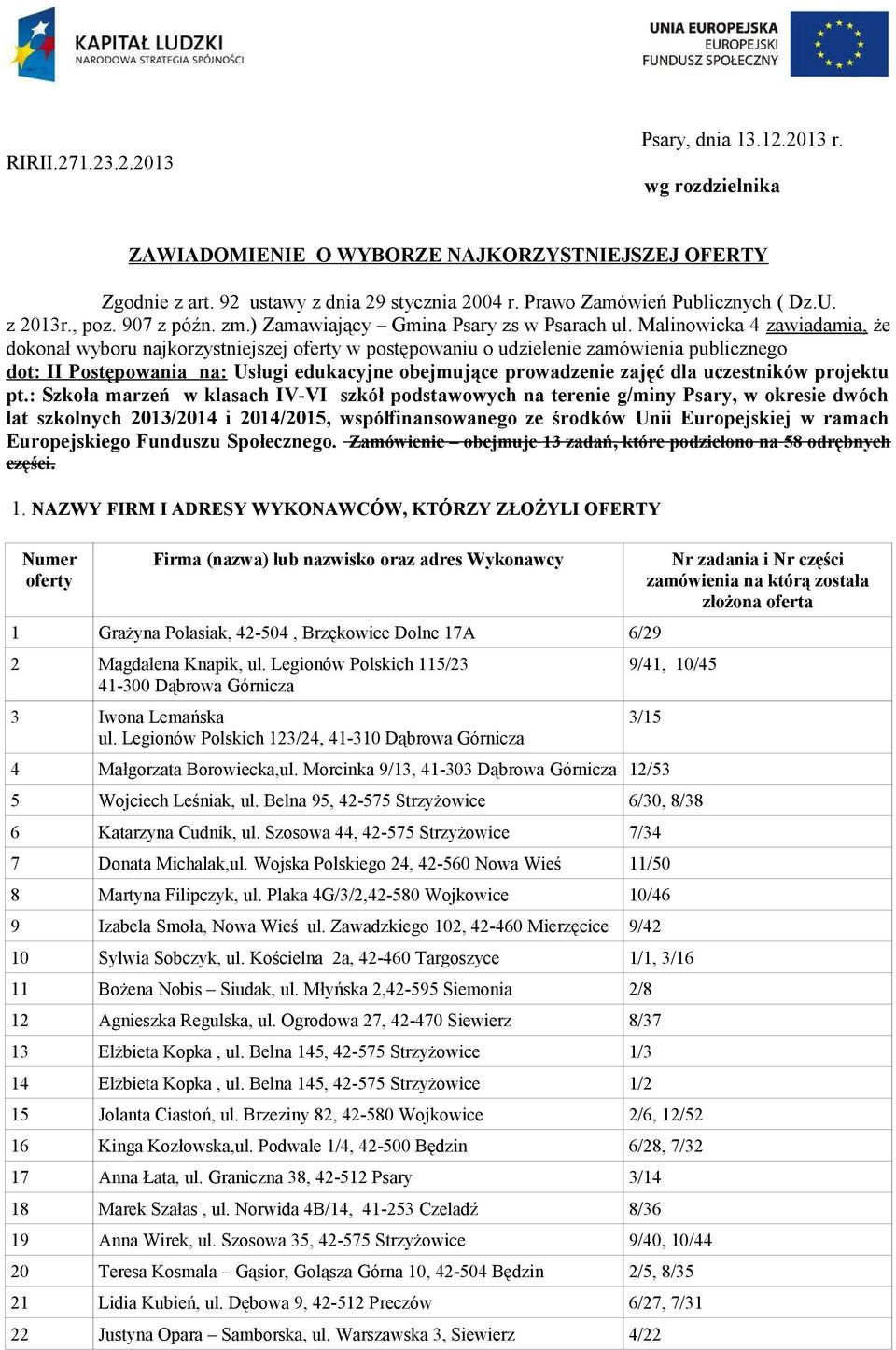 Malinowicka 4 zawiadamia, że dokonał wyboru najkorzystniejszej oferty w postępowaniu o udzielenie zamówienia publicznego dot: II Postępowania na: Usługi edukacyjne obejmujące prowadzenie zajęć dla