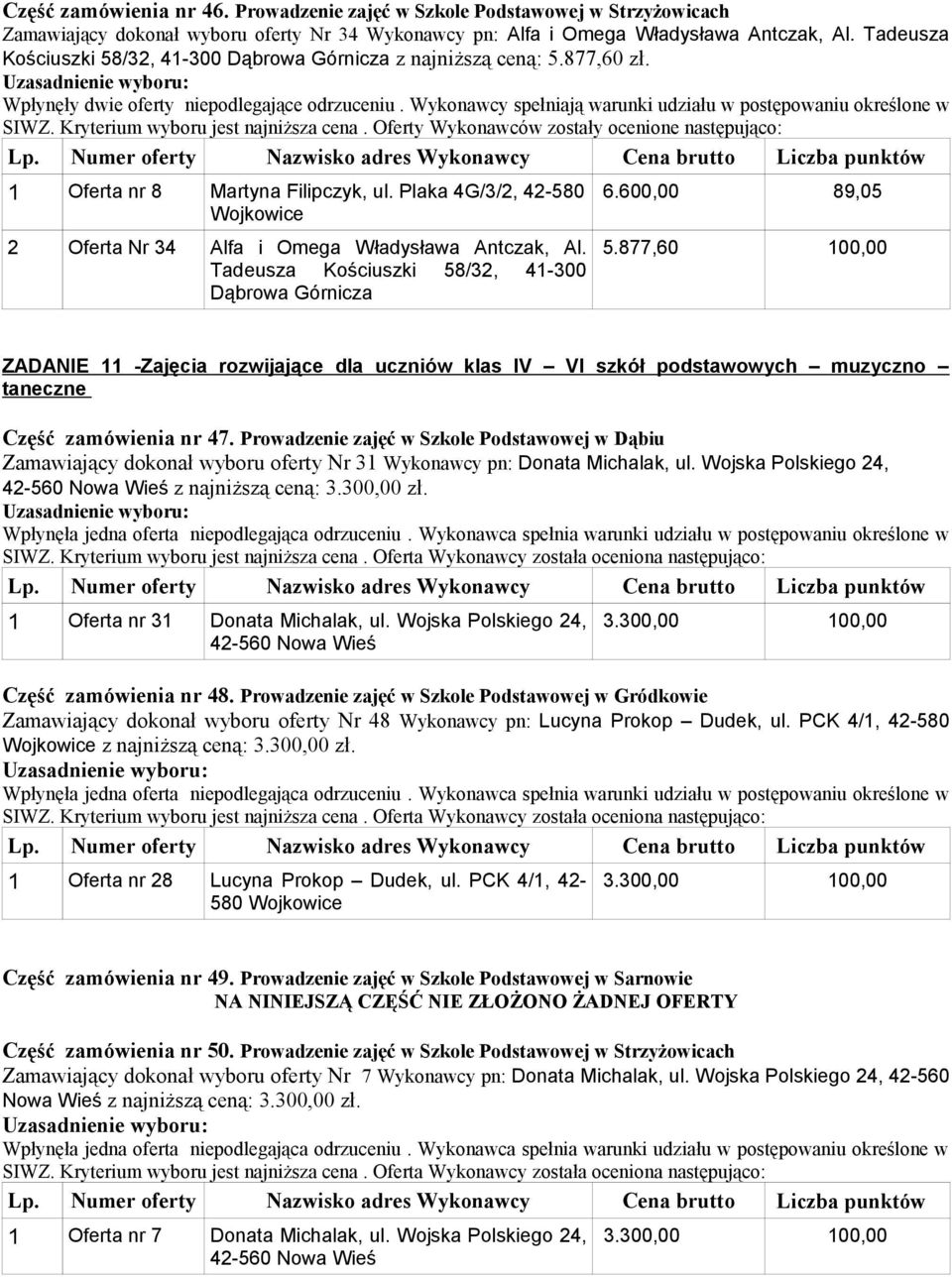 Prowadzenie zajęć w Szkole Podstawowej w Dąbiu Zamawiający dokonał wyboru oferty Nr 31 Wykonawcy pn: Donata Michalak, ul. Wojska Polskiego 24, 42-560 Nowa Wieś z najniższą ceną: 3.300,00 zł.