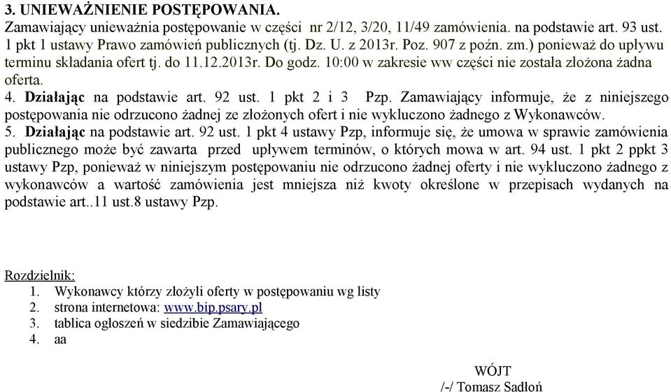 1 pkt 2 i 3 Pzp. Zamawiający informuje, że z niniejszego postępowania nie odrzucono żadnej ze złożonych ofert i nie wykluczono żadnego z Wykonawców. 5. Działając na podstawie art. 92 ust.