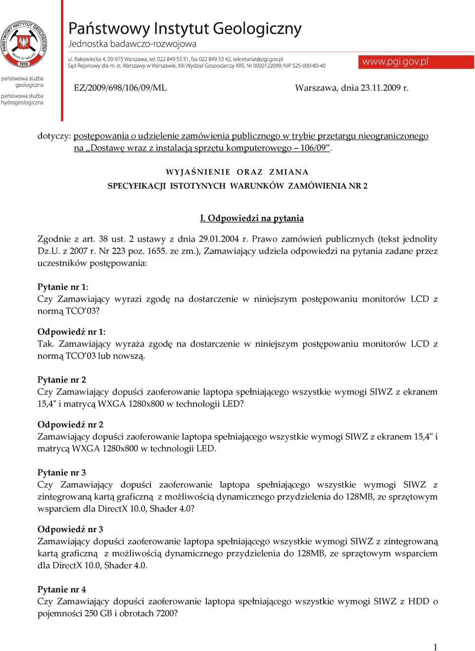 W Y J AŚNIENIE O RAZ Z M I ANA SPECYFIKACJI ISTOTYNYCH WARUNKÓW ZAMÓWIENIA NR 2 I. Odpowiedzi na pytania Zgodnie z art. 38 ust. 2 ustawy z dnia 29.01.2004 r.