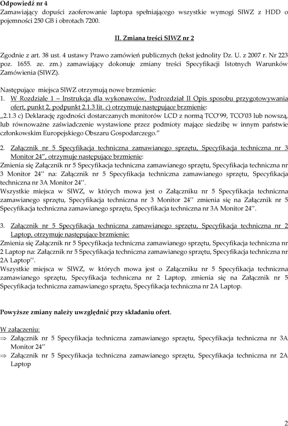 Następujące miejsca SIWZ otrzymują nowe brzmienie: 1. W Rozdziale 1 Instrukcja dla wykonawców, Podrozdział II Opis sposobu przygotowywania ofert, punkt 2, podpunkt 2.1.3 lit.