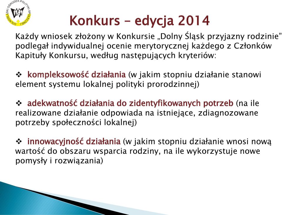 prorodzinnej) adekwatność działania do zidentyfikowanych potrzeb (na ile realizowane działanie odpowiada na istniejące, zdiagnozowane potrzeby