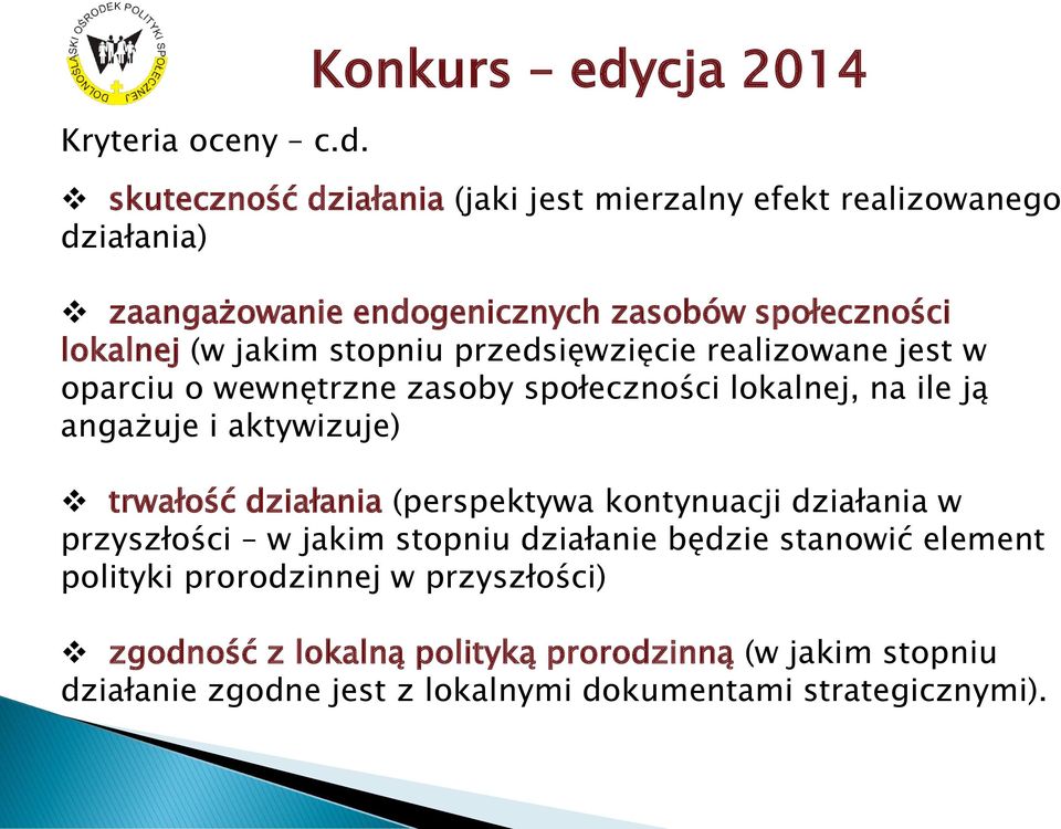 lokalnej (w jakim stopniu przedsięwzięcie realizowane jest w oparciu o wewnętrzne zasoby społeczności lokalnej, na ile ją angażuje i aktywizuje)