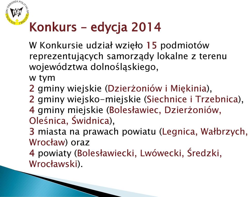 (Siechnice i Trzebnica), 4 gminy miejskie (Bolesławiec, Dzierżoniów, Oleśnica, Świdnica), 3 miasta