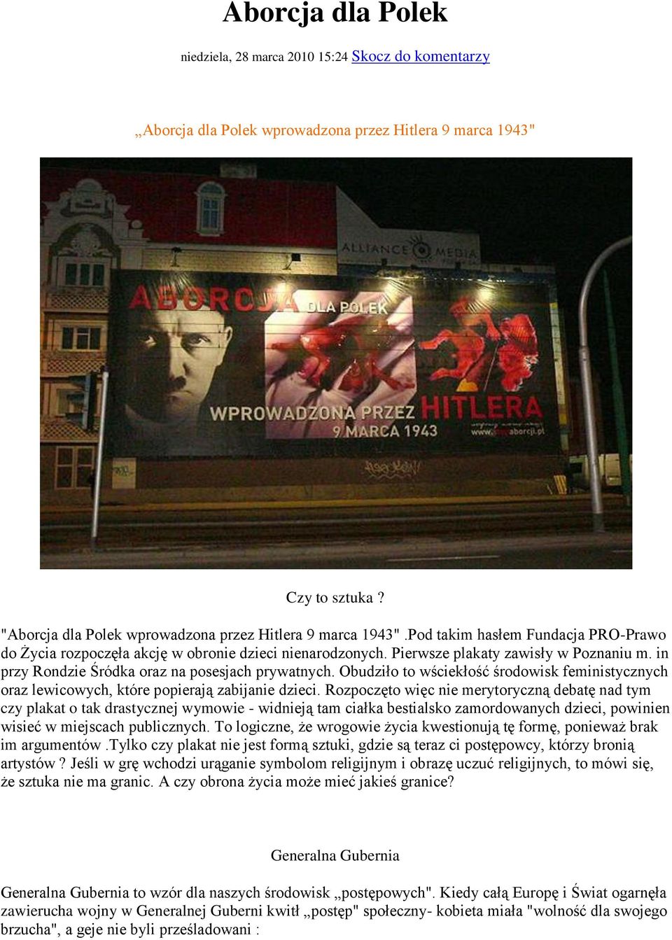 in przy Rondzie Śródka oraz na posesjach prywatnych. Obudziło to wściekłość środowisk feministycznych oraz lewicowych, które popierają zabijanie dzieci.
