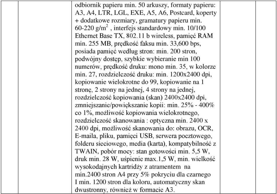 200 stron, podwójny dostęp, szybkie wybieranie min 100 numerów, prędkość druku: mono min. 35, w kolorze min. 27, rozdzielczość druku: min.
