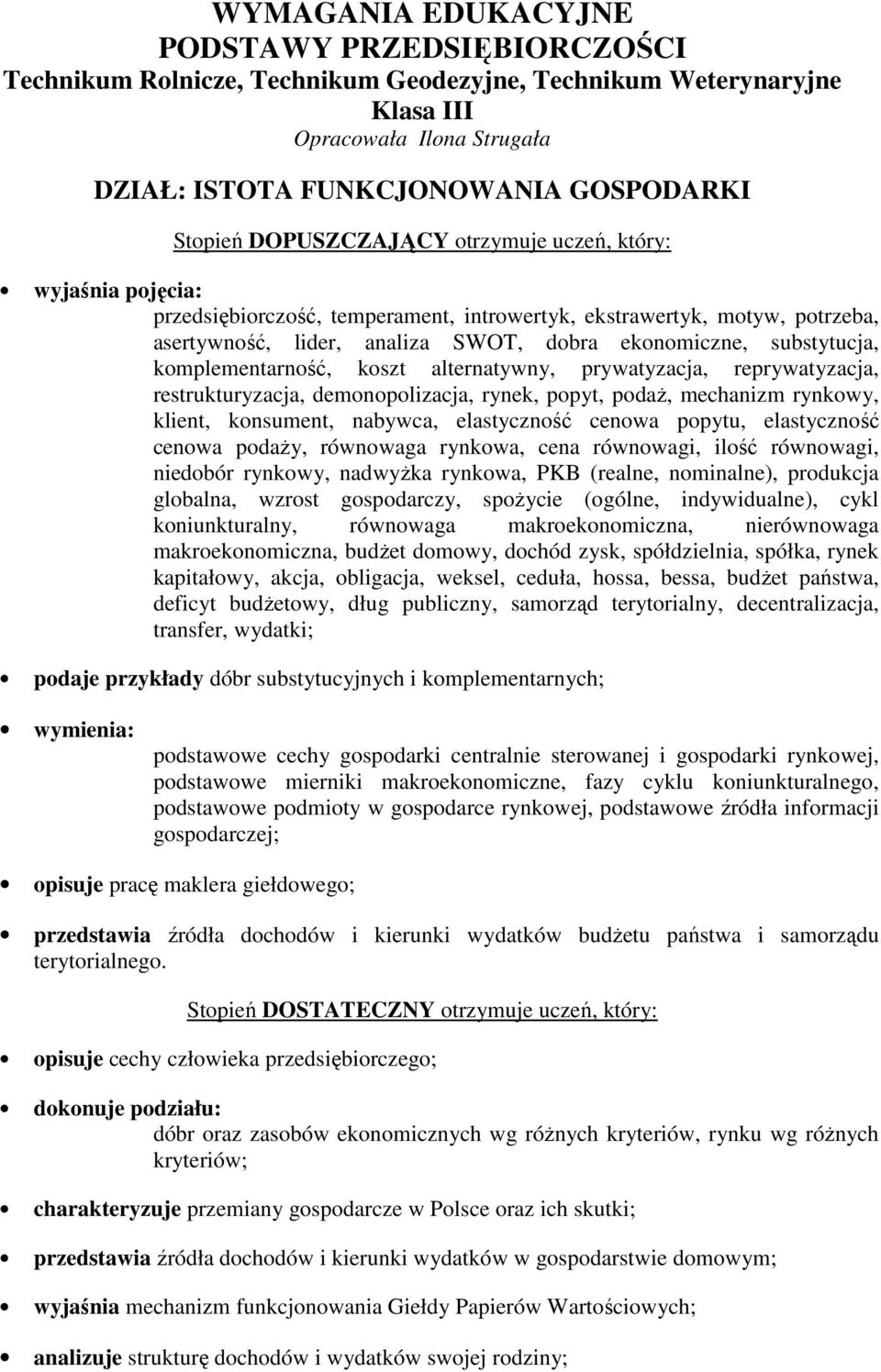 prywatyzacja, reprywatyzacja, restrukturyzacja, demonopolizacja, rynek, popyt, podaż, mechanizm rynkowy, klient, konsument, nabywca, elastyczność cenowa popytu, elastyczność cenowa podaży, równowaga