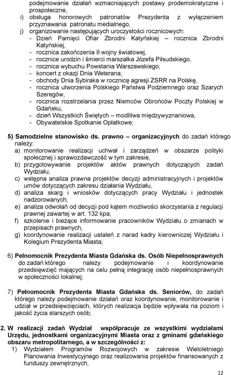Piłsudskiego, - rocznica wybuchu Powstania Warszawskiego, - koncert z okazji Dnia Weterana, - obchody Dnia Sybiraka w rocznicę agresji ZSRR na Polskę, - rocznica utworzenia Polskiego Państwa
