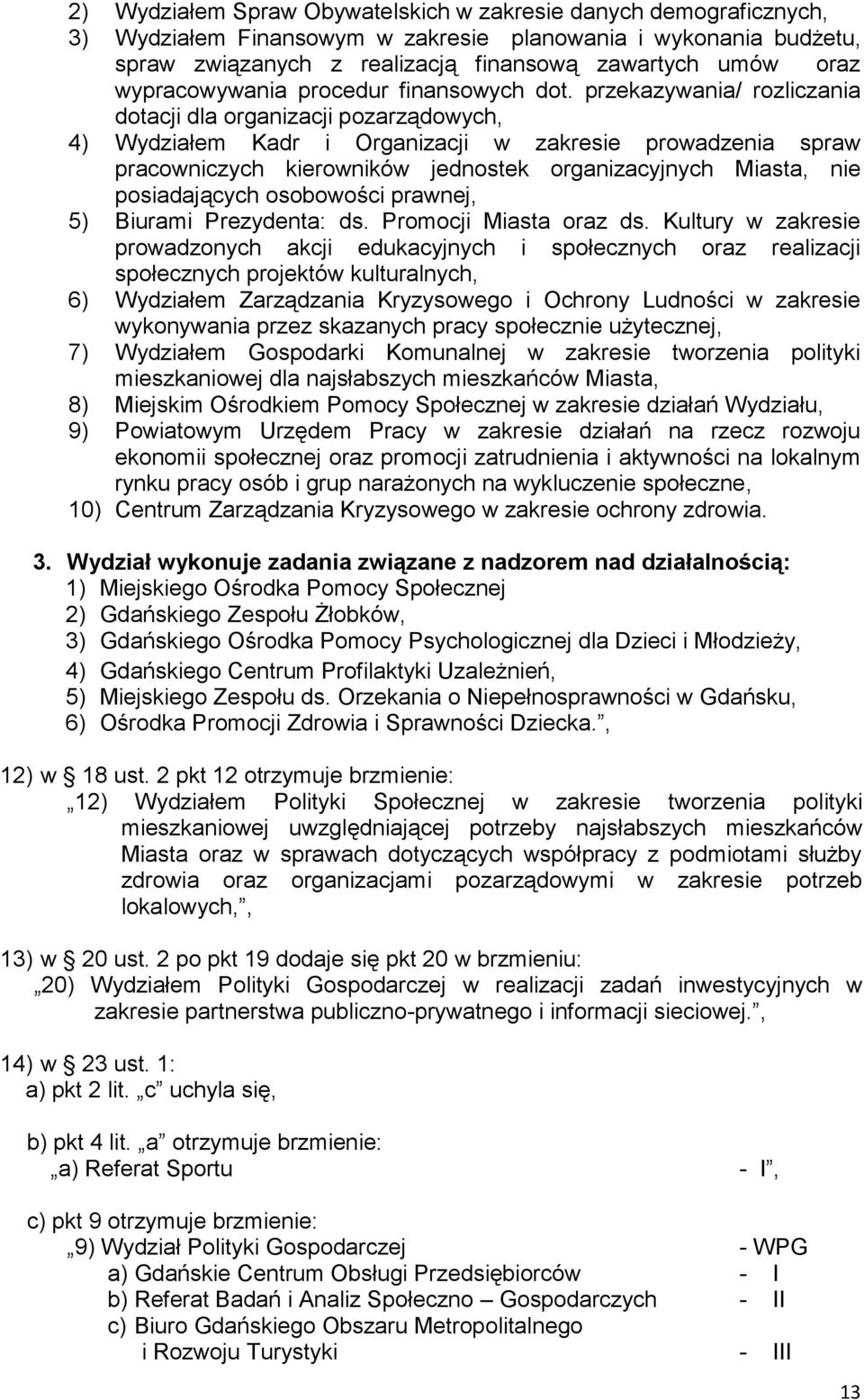 przekazywania/ rozliczania dotacji dla organizacji pozarządowych, 4) Wydziałem Kadr i Organizacji w zakresie prowadzenia spraw pracowniczych kierowników jednostek organizacyjnych Miasta, nie