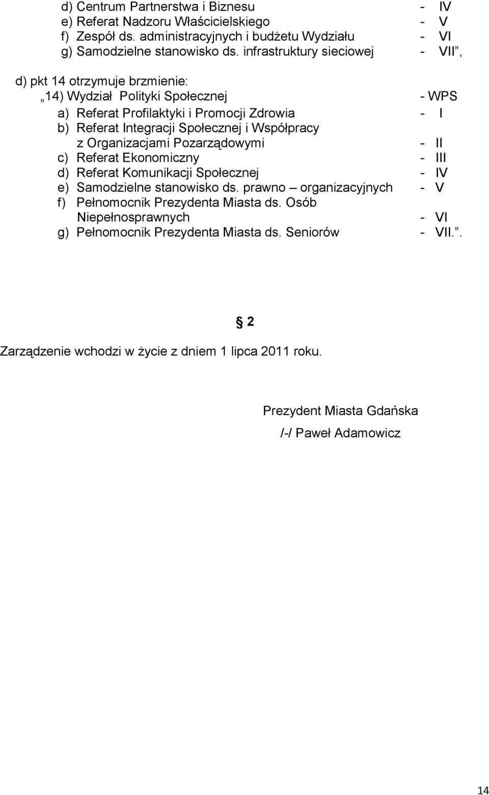 Współpracy z Organizacjami Pozarządowymi - II c) Referat Ekonomiczny - III d) Referat Komunikacji Społecznej - IV e) Samodzielne stanowisko ds.