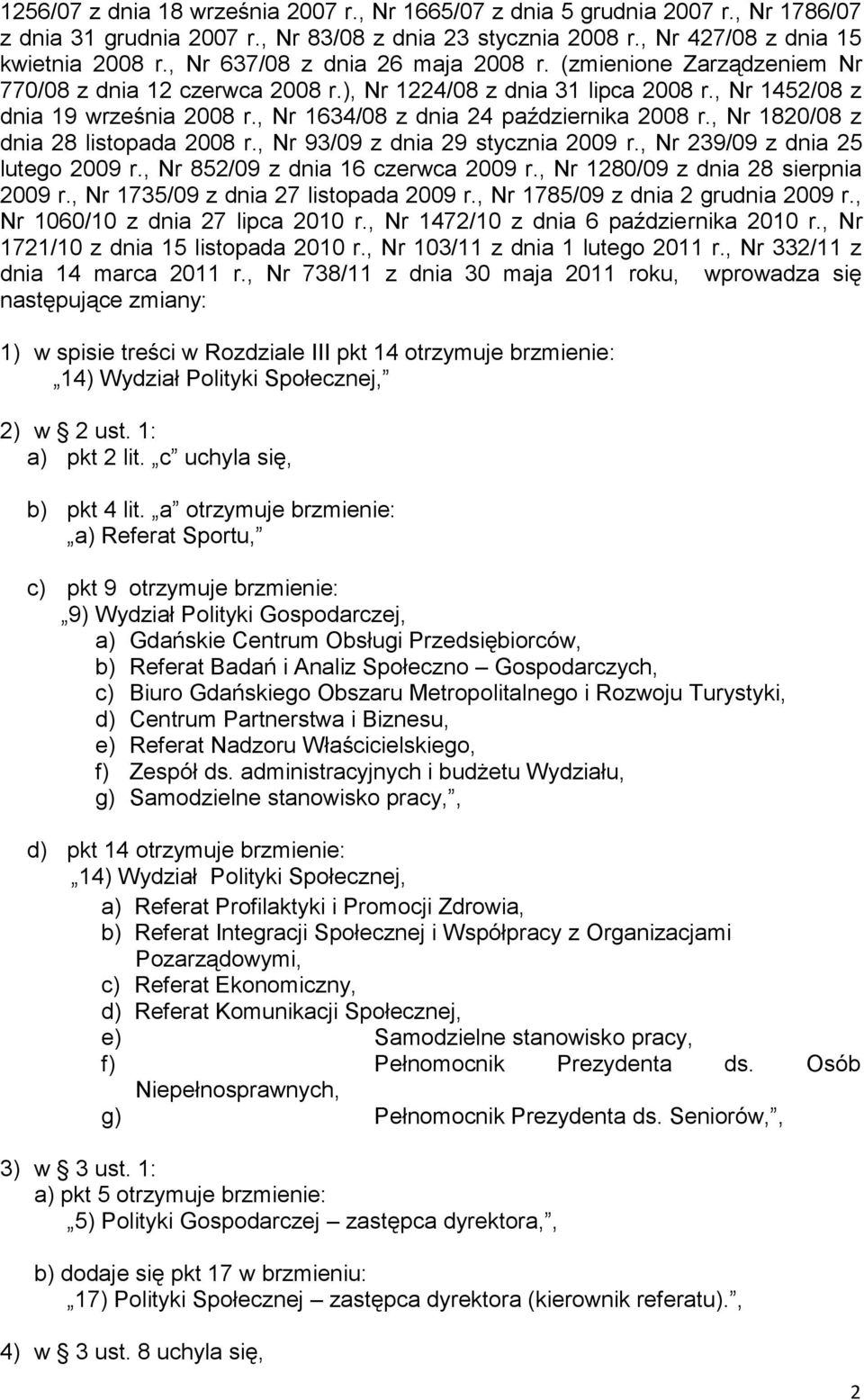 , Nr 1634/08 z dnia 24 października 2008 r., Nr 1820/08 z dnia 28 listopada 2008 r., Nr 93/09 z dnia 29 stycznia 2009 r., Nr 239/09 z dnia 25 lutego 2009 r., Nr 852/09 z dnia 16 czerwca 2009 r.