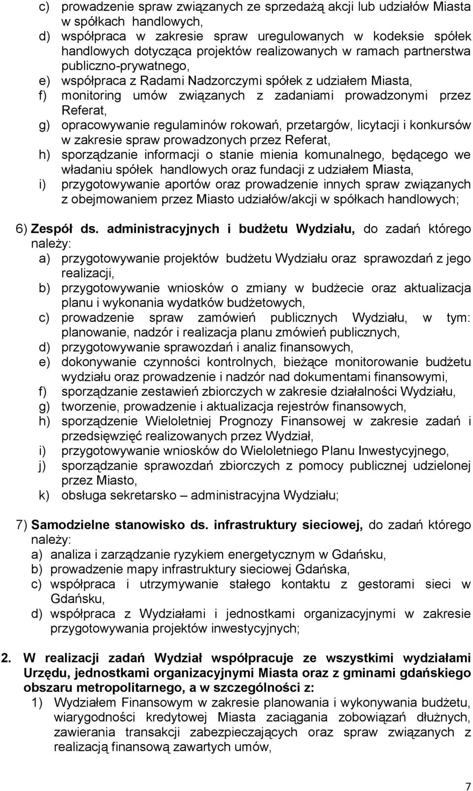 opracowywanie regulaminów rokowań, przetargów, licytacji i konkursów w zakresie spraw prowadzonych przez Referat, h) sporządzanie informacji o stanie mienia komunalnego, będącego we władaniu spółek