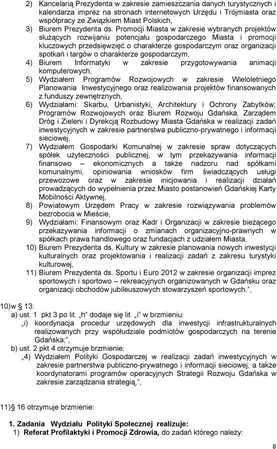 Promocji Miasta w zakresie wybranych projektów służących rozwijaniu potencjału gospodarczego Miasta i promocji kluczowych przedsięwzięć o charakterze gospodarczym oraz organizacji spotkań i targów o