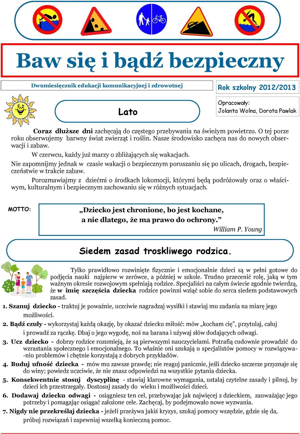 Nie zapomnijmy jednak w czasie wakacji o bezpiecznym poruszaniu się po ulicach, drogach, bezpieczeństwie w trakcie zabaw.