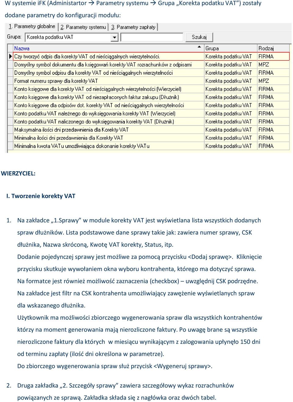 Lista pdstawwe dane sprawy takie jak: zawiera numer sprawy, CSK dłużnika, Nazwa skrócną, Kwtę VAT krekty, Status, itp. Ddanie pjedynczej sprawy jest mżliwe za pmcą przycisku <Ddaj sprawę>.