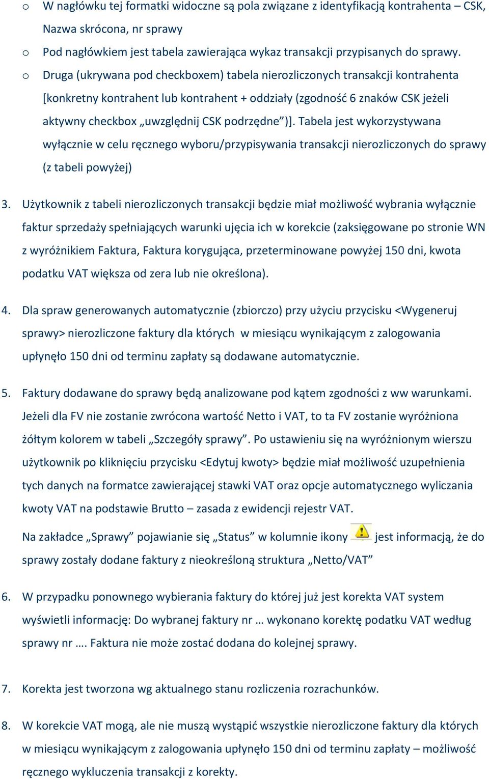 Tabela jest wykrzystywana wyłącznie w celu ręczneg wybru/przypisywania transakcji nierzlicznych d sprawy (z tabeli pwyżej) 3.