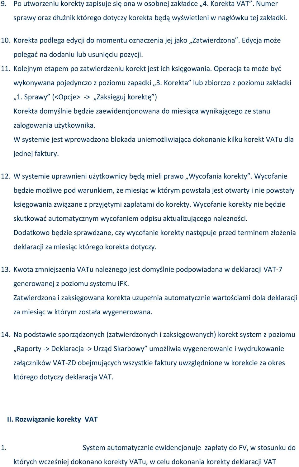 Operacja ta mże być wyknywana pjedyncz z pzimu zapadki 3. Krekta lub zbircz z pzimu zakładki 1.