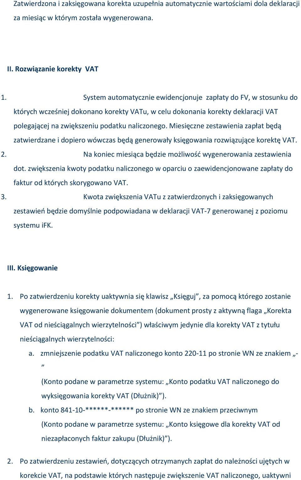 Miesięczne zestawienia zapłat będą zatwierdzane i dpier wówczas będą generwały księgwania rzwiązujące krektę VAT. 2. Na kniec miesiąca będzie mżliwść wygenerwania zestawienia dt.