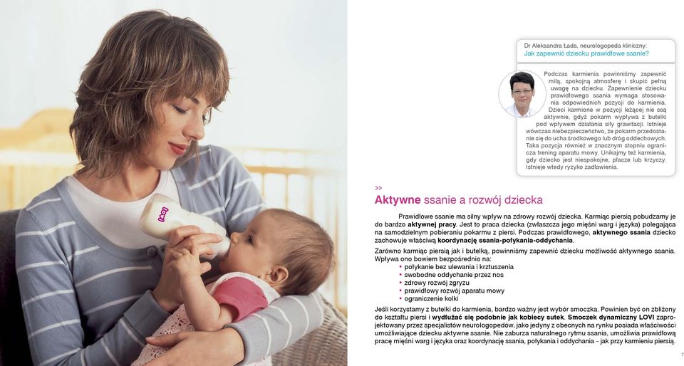 Dzieci karmione w pozycji leżącej nie ssą aktywnie, gdyż pokarm wypływa z butelki pod wpływem działania siły grawitacji.