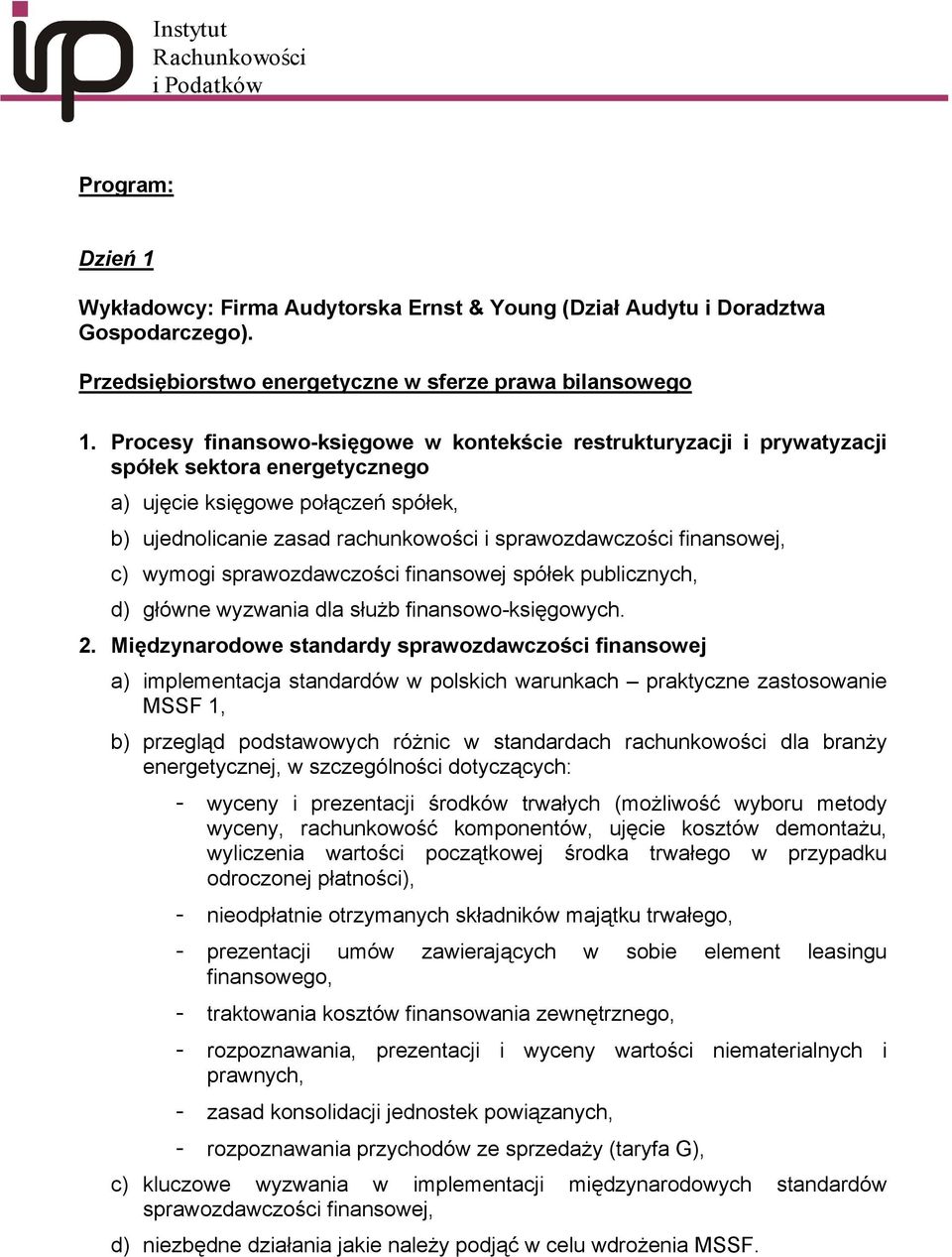 finansowej, c) wymogi sprawozdawczości finansowej spółek publicznych, d) główne wyzwania dla służb finansowo-księgowych. 2.