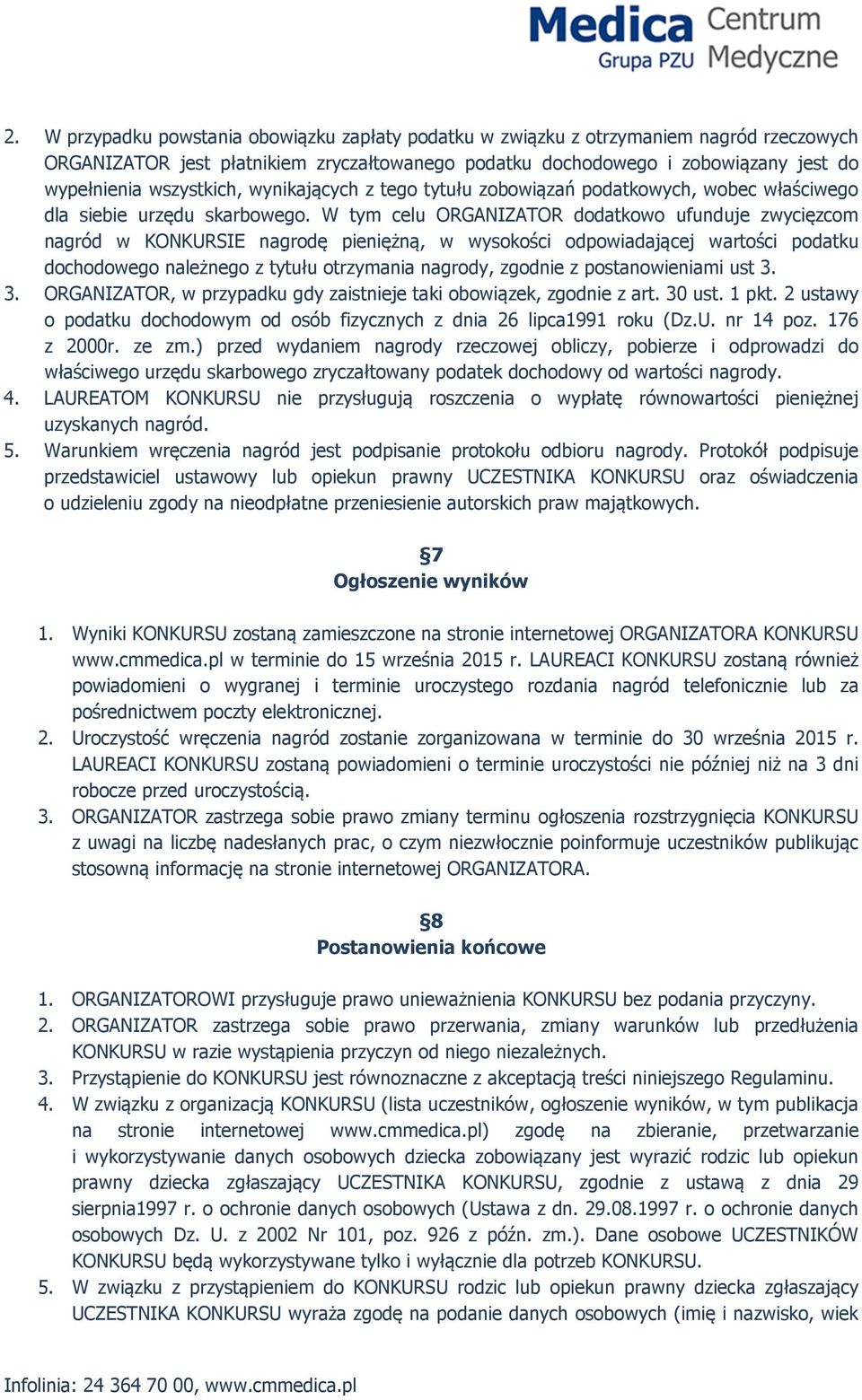 W tym celu ORGANIZATOR dodatkowo ufunduje zwycięzcom nagród w KONKURSIE nagrodę pieniężną, w wysokości odpowiadającej wartości podatku dochodowego należnego z tytułu otrzymania nagrody, zgodnie z