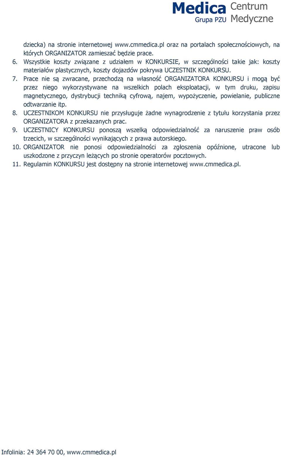 Prace nie są zwracane, przechodzą na własność ORGANIZATORA KONKURSU i mogą być przez niego wykorzystywane na wszelkich polach eksploatacji, w tym druku, zapisu magnetycznego, dystrybucji techniką