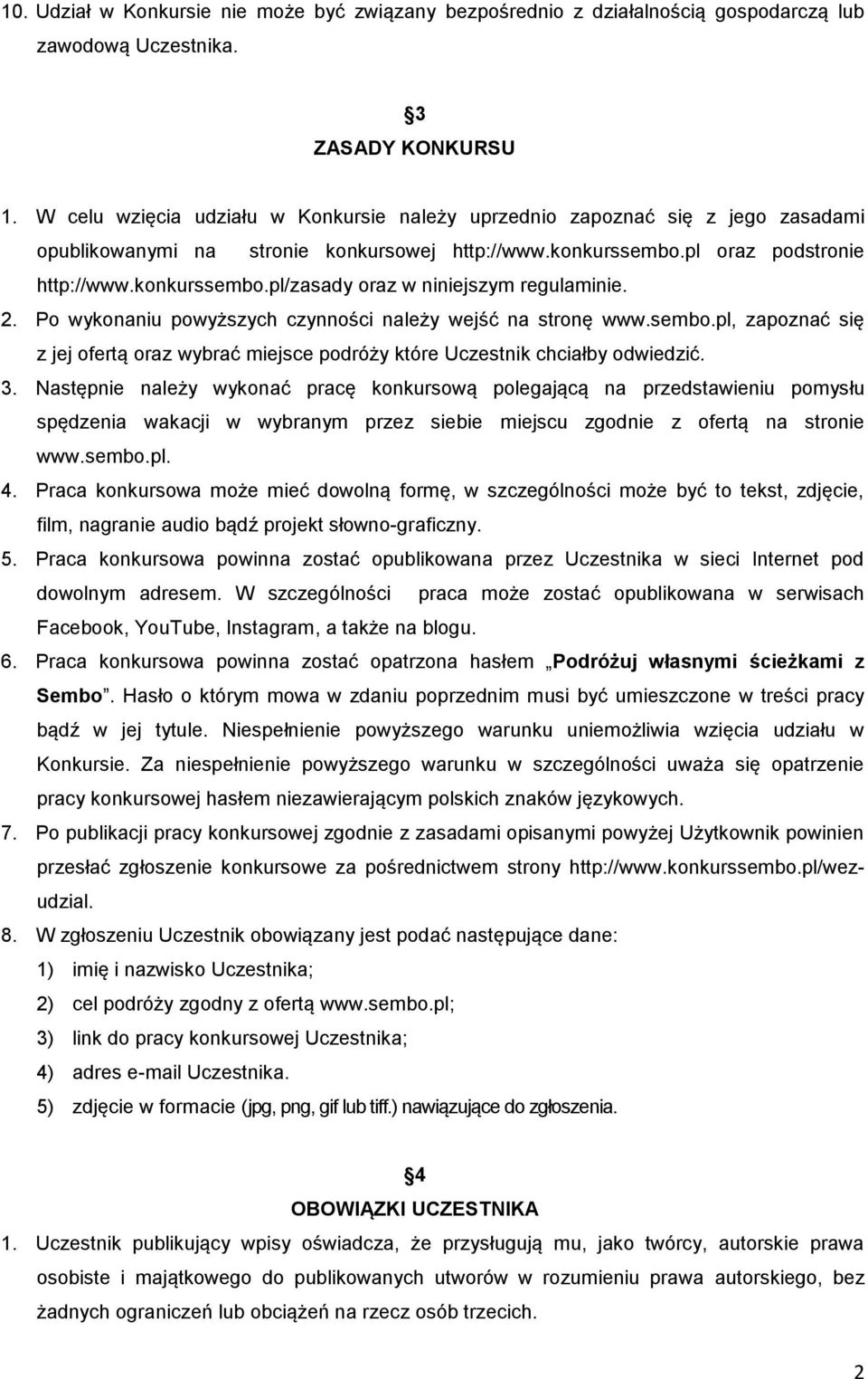 2. Po wykonaniu powyższych czynności należy wejść na stronę www.sembo.pl, zapoznać się z jej ofertą oraz wybrać miejsce podróży które Uczestnik chciałby odwiedzić. 3.