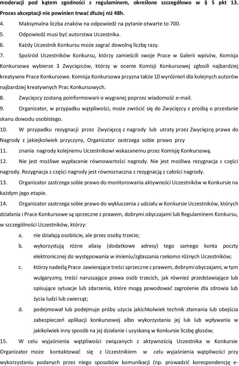 Spośród Uczestników Konkursu, którzy zamieścili swoje Prace w Galerii wpisów, Komisja Konkursowa wybierze 3 Zwycięzców, którzy w ocenie Komisji Konkursowej zgłosili najbardziej kreatywne Prace