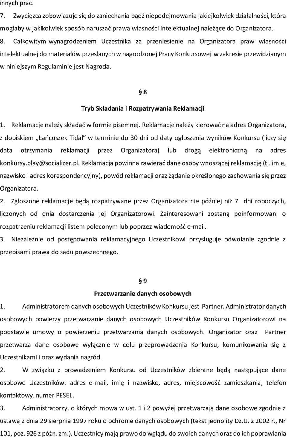 Całkowitym wynagrodzeniem Uczestnika za przeniesienie na Organizatora praw własności intelektualnej do materiałów przesłanych w nagrodzonej Pracy Konkursowej w zakresie przewidzianym w niniejszym