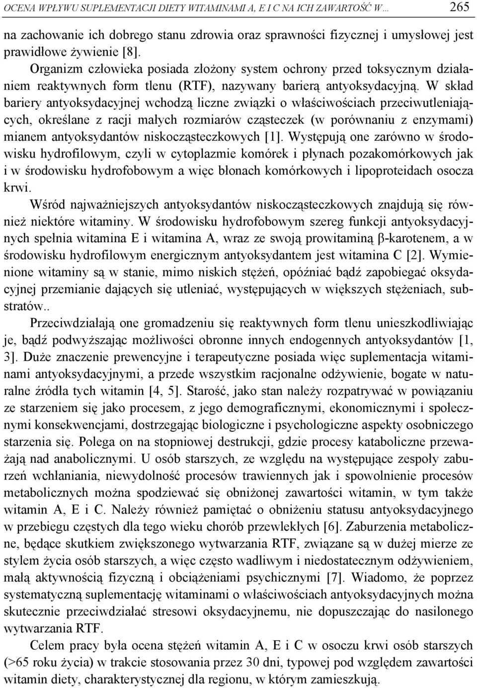 W skład bariery antyoksydacyjnej wchodzą liczne związki o właściwościach przeciwutleniających, określane z racji małych rozmiarów cząsteczek (w porównaniu z enzymami) mianem antyoksydantów