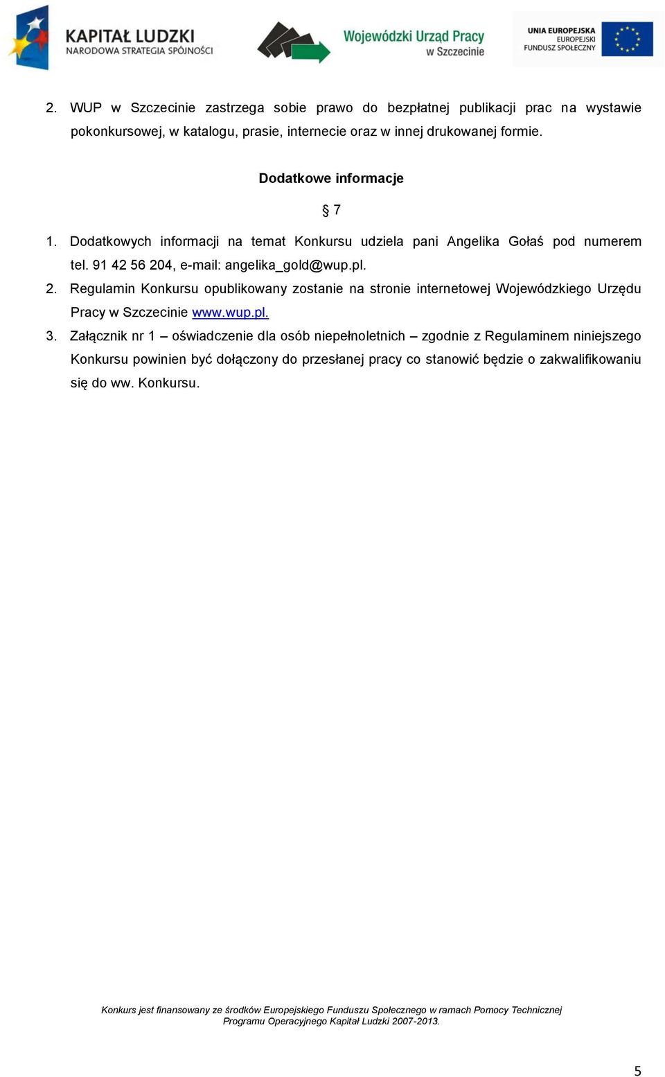 pl. 2. Regulamin Konkursu opublikowany zostanie na stronie internetowej Wojewódzkiego Urzędu Pracy w Szczecinie www.wup.pl. 3.