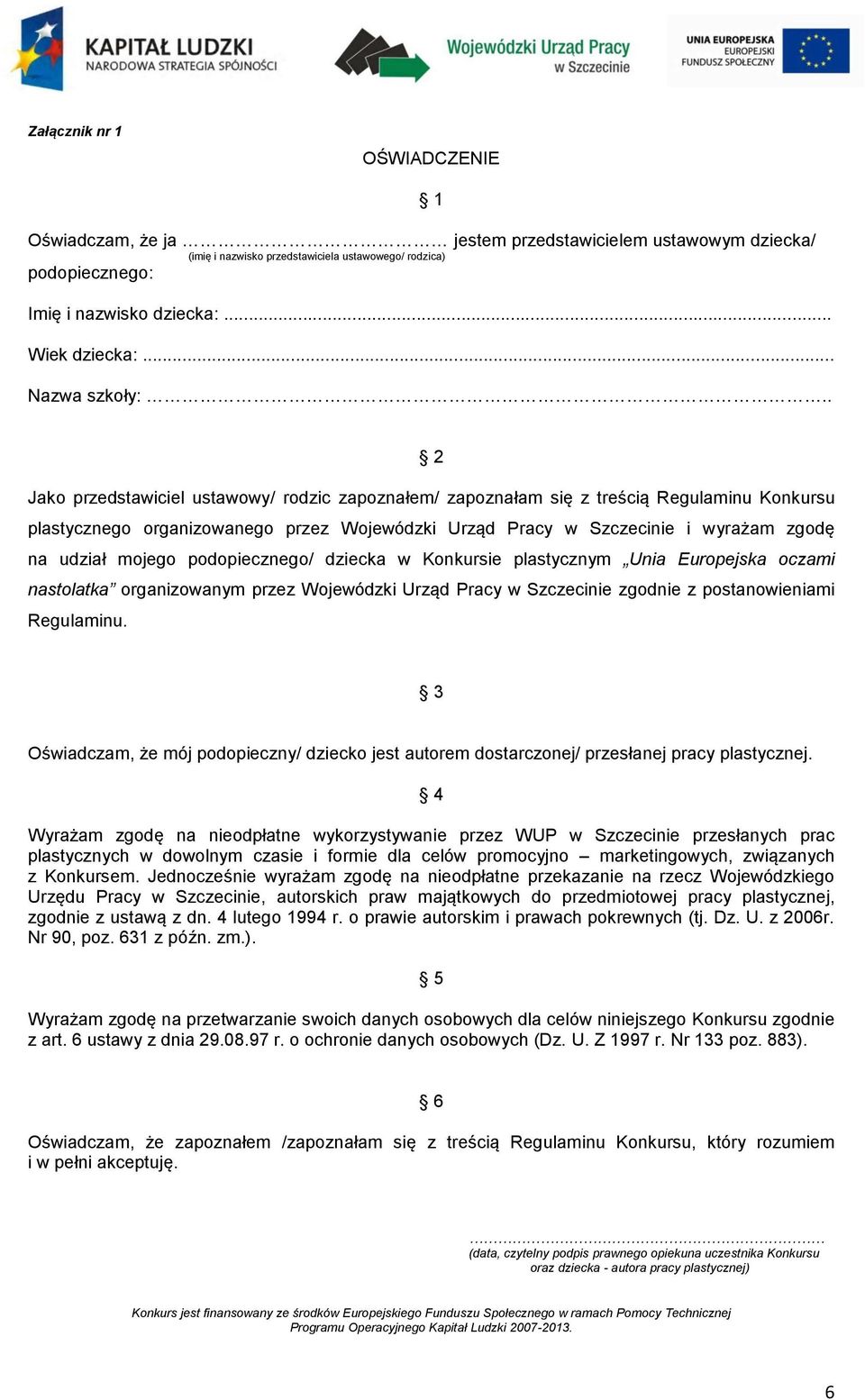 . 2 Jako przedstawiciel ustawowy/ rodzic zapoznałem/ zapoznałam się z treścią Regulaminu Konkursu plastycznego organizowanego przez Wojewódzki Urząd Pracy w Szczecinie i wyrażam zgodę na udział