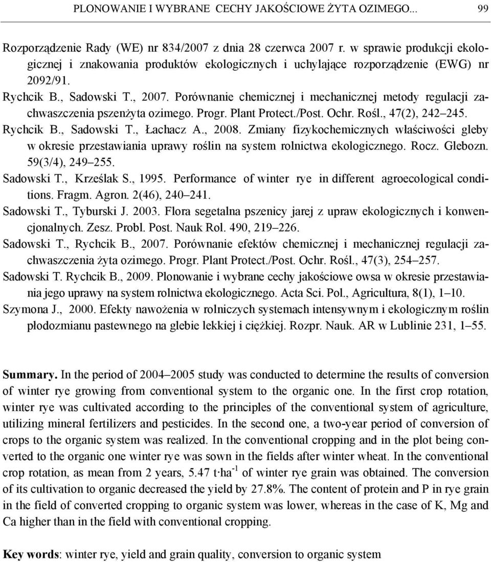 Porównanie chemicznej i mechanicznej metody regulacji zachwaszczenia pszenżyta ozimego. Progr. Plant Protect./Post. Ochr. Rośl., 47(2), 242 245. Rychcik B., Sadowski T., Łachacz A., 2008.