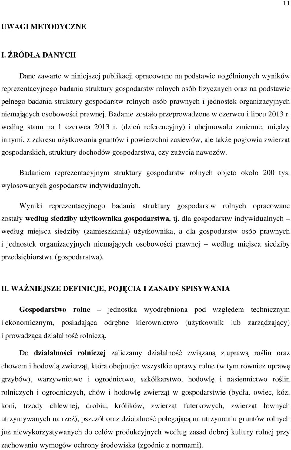 badania struktury gospodarstw rolnych osób prawnych i jednostek organizacyjnych niemających osobowości prawnej. Badanie zostało przeprowadzone w czerwcu i lipcu 2013 r.
