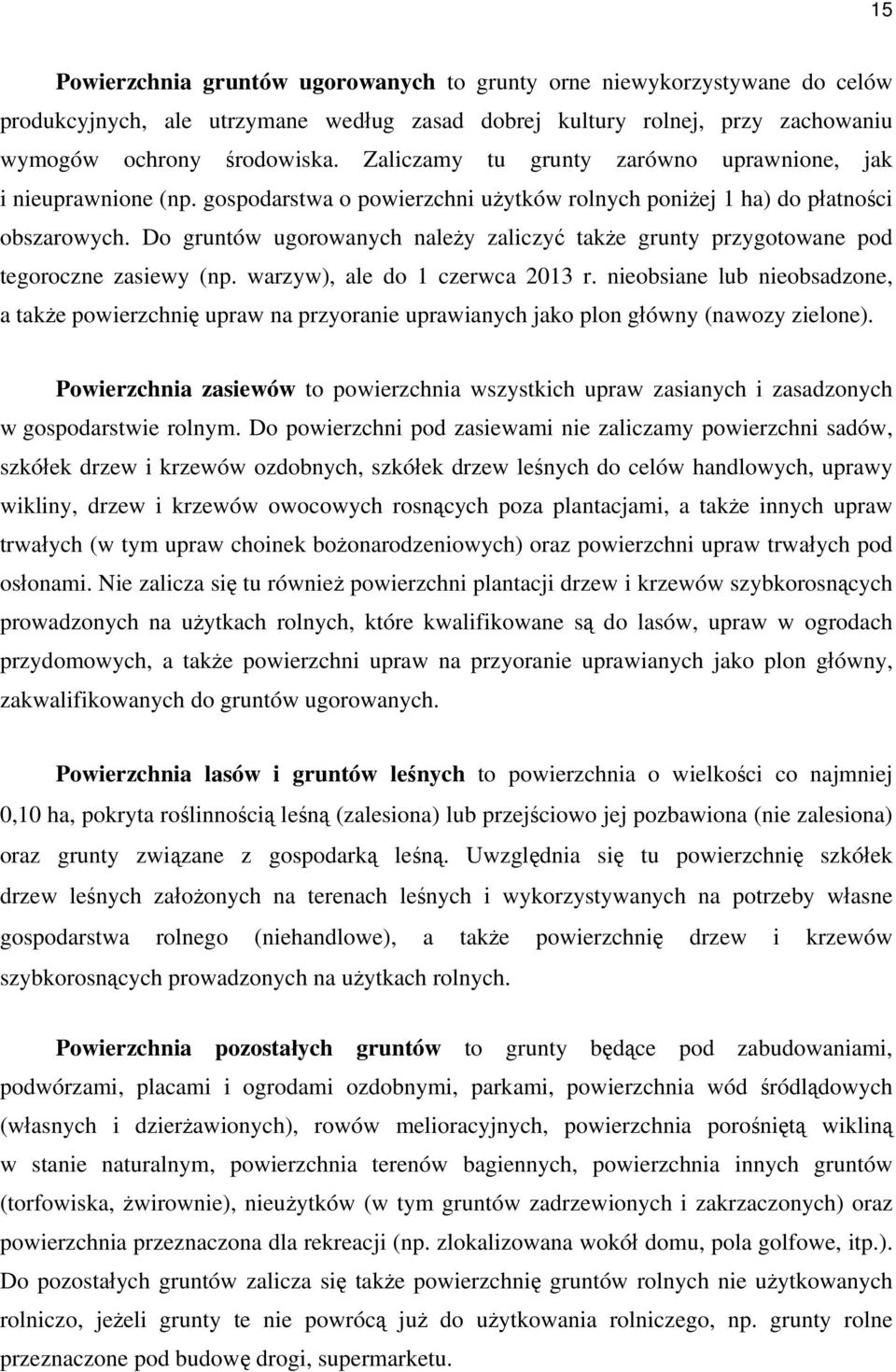 Do gruntów ugorowanych należy zaliczyć także grunty przygotowane pod tegoroczne zasiewy (np. warzyw), ale do 1 czerwca 2013 r.