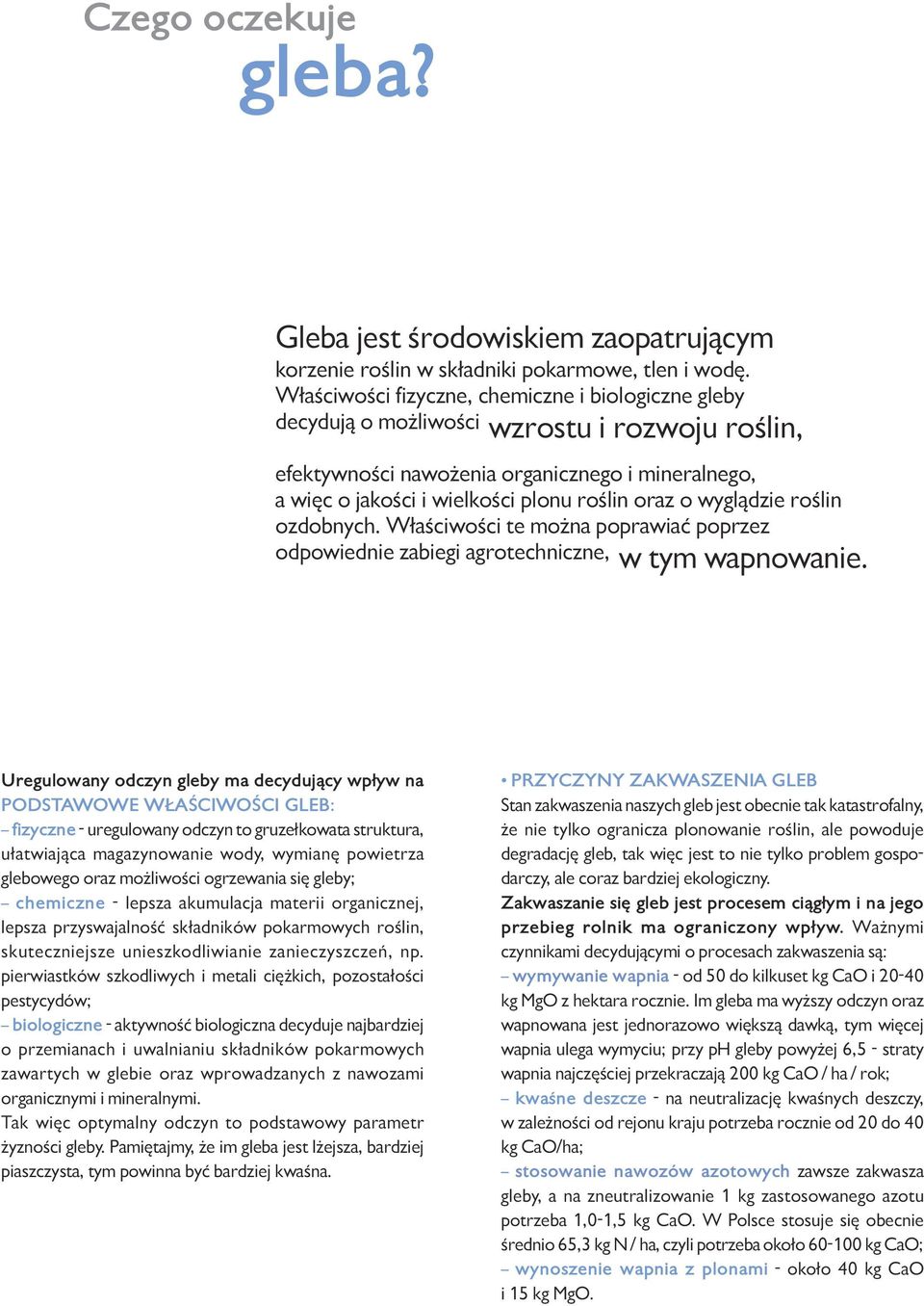 wyglądzie roślin ozdobnych. Właściwości te można poprawiać poprzez odpowiednie zabiegi agrotechniczne, w tym wapnowanie.