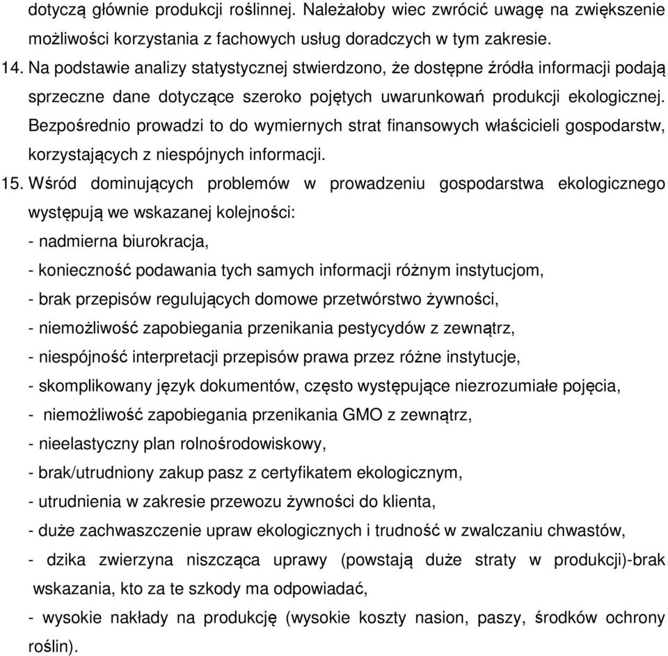 Bezpośrednio prowadzi to do wymiernych strat finansowych właścicieli gospodarstw, korzystających z niespójnych informacji. 15.